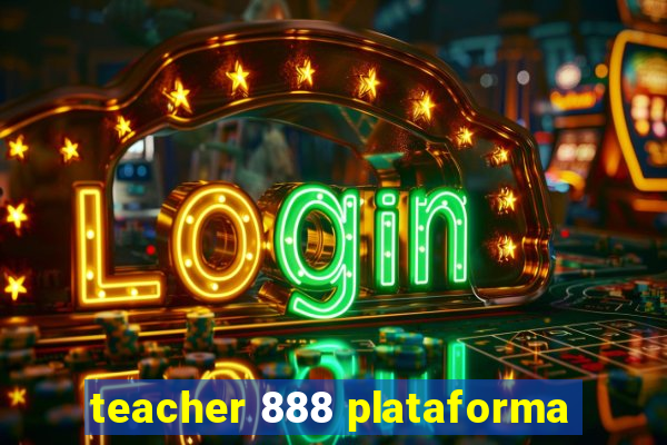 teacher 888 plataforma